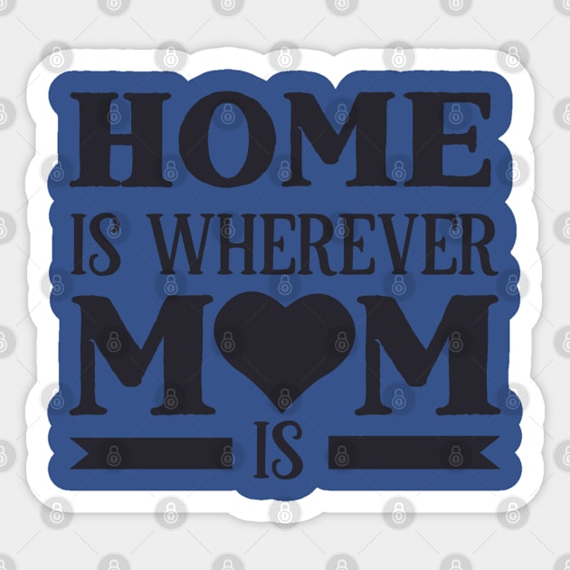 Home is wherever mom is Sticker by holidaystore